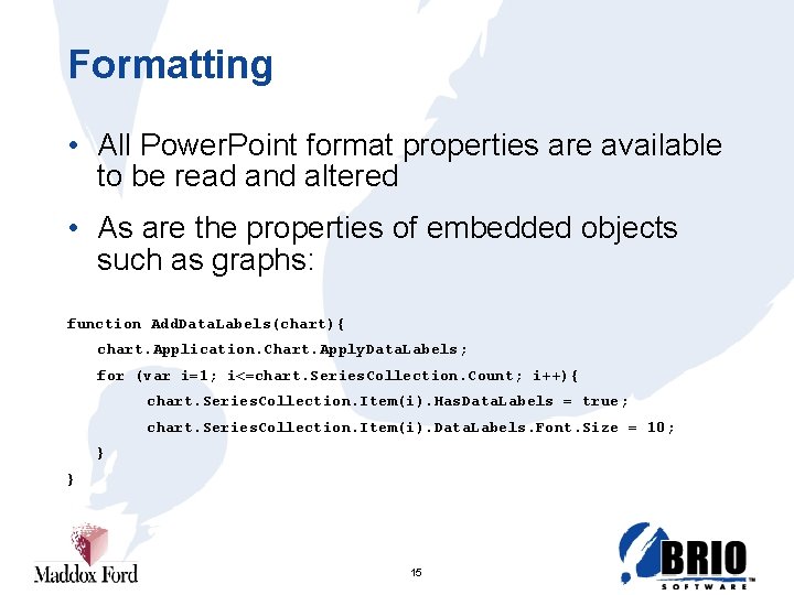 Formatting • All Power. Point format properties are available to be read and altered