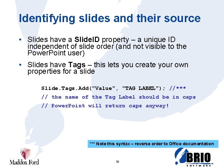 Identifying slides and their source • Slides have a Slide. ID property – a
