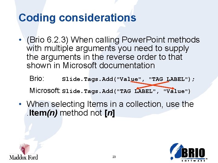 Coding considerations • (Brio 6. 2. 3) When calling Power. Point methods with multiple