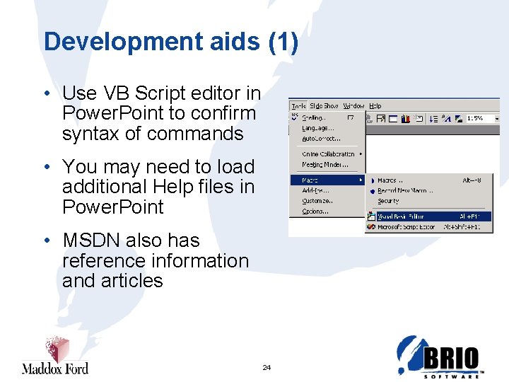Development aids (1) • Use VB Script editor in Power. Point to confirm syntax