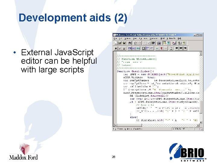 Development aids (2) • External Java. Script editor can be helpful with large scripts