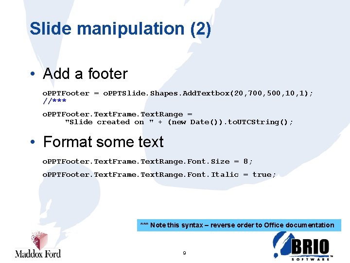 Slide manipulation (2) • Add a footer o. PPTFooter = o. PPTSlide. Shapes. Add.