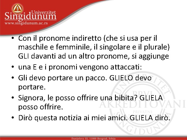  • Con il pronome indiretto (che si usa per il maschile e femminile,