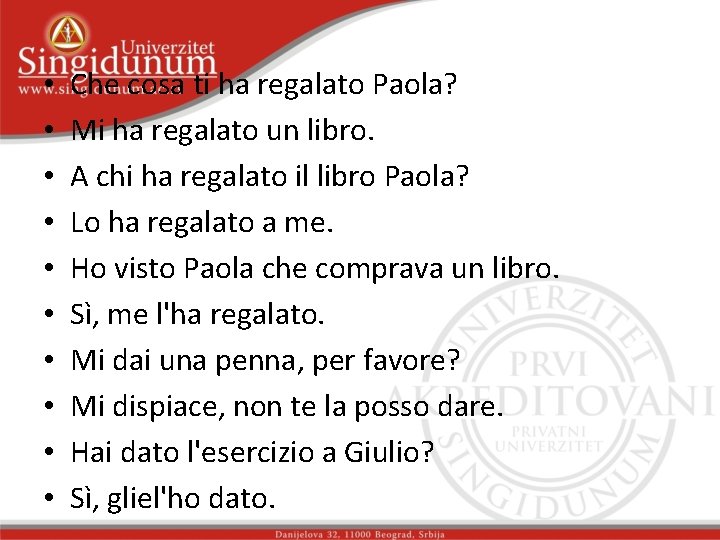  • • • Che cosa ti ha regalato Paola? Mi ha regalato un