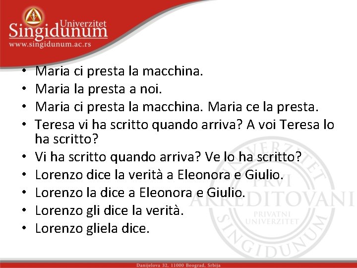  • • • Maria ci presta la macchina. Maria la presta a noi.