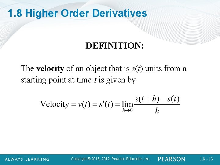 1. 8 Higher Order Derivatives DEFINITION: The velocity of an object that is s(t)