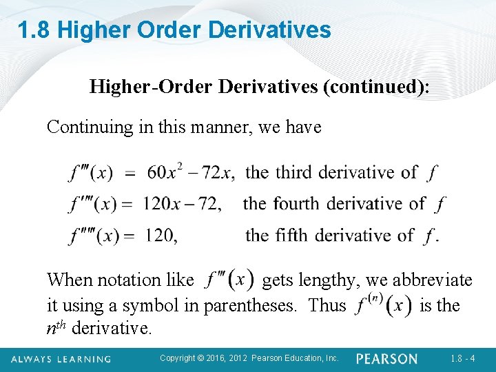 1. 8 Higher Order Derivatives Higher-Order Derivatives (continued): Continuing in this manner, we have