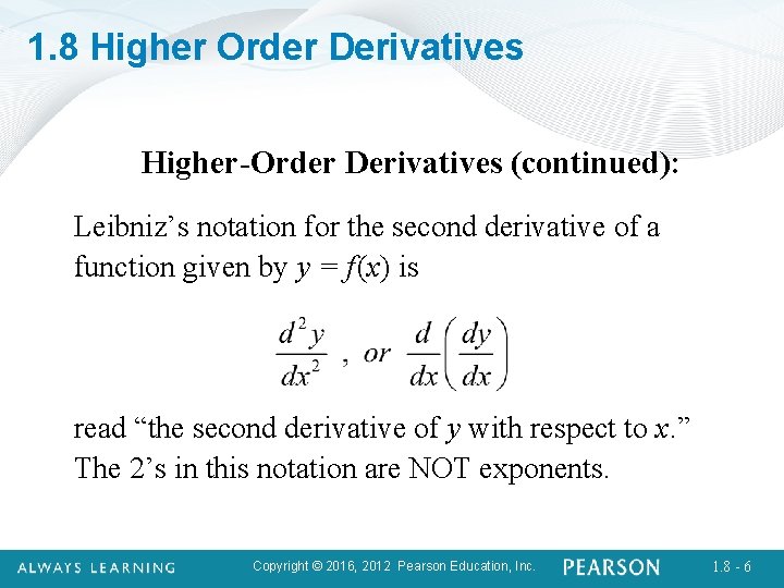 1. 8 Higher Order Derivatives Higher-Order Derivatives (continued): Leibniz’s notation for the second derivative