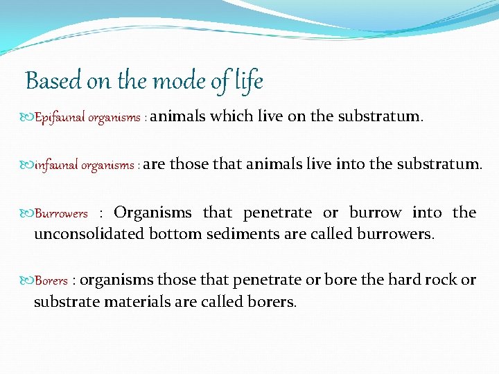 Based on the mode of life Epifaunal organisms : animals which live on the