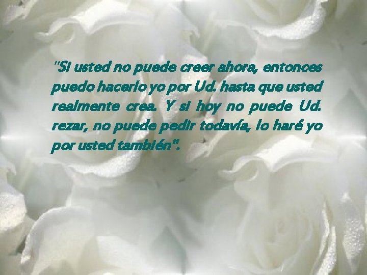 "Si usted no puede creer ahora, entonces puedo hacerlo yo por Ud. hasta que