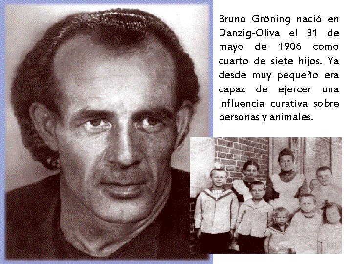 Bruno Gröning nació en Danzig-Oliva el 31 de mayo de 1906 como cuarto de
