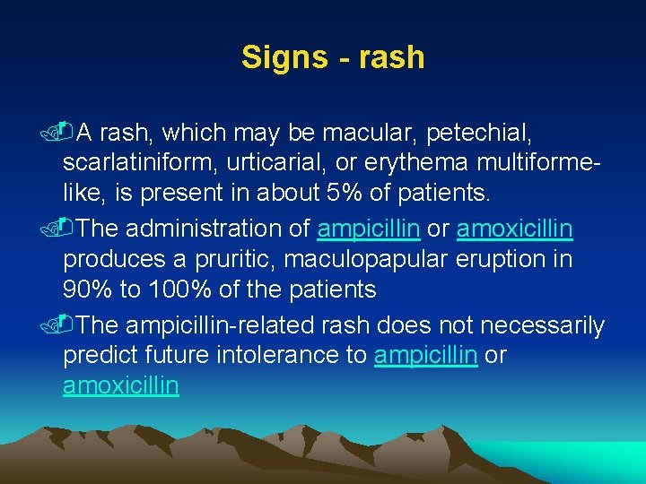 Signs - rash. A rash, which may be macular, petechial, scarlatiniform, urticarial, or erythema