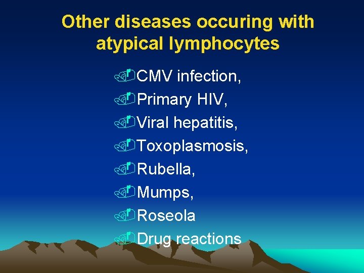 Other diseases occuring with atypical lymphocytes. CMV infection, . Primary HIV, . Viral hepatitis,