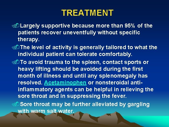 TREATMENT. Largely supportive because more than 95% of the patients recover uneventfully without specific