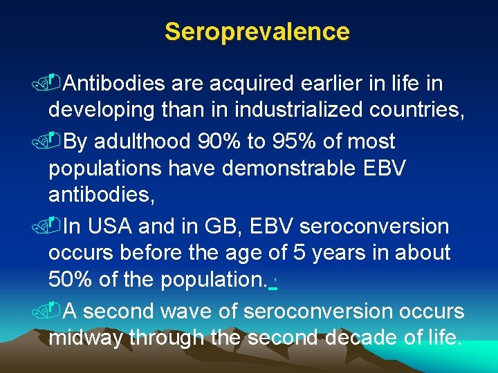Seroprevalence. Antibodies are acquired earlier in life in developing than in industrialized countries, .