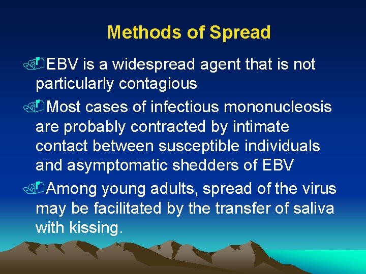 Methods of Spread. EBV is a widespread agent that is not particularly contagious. Most