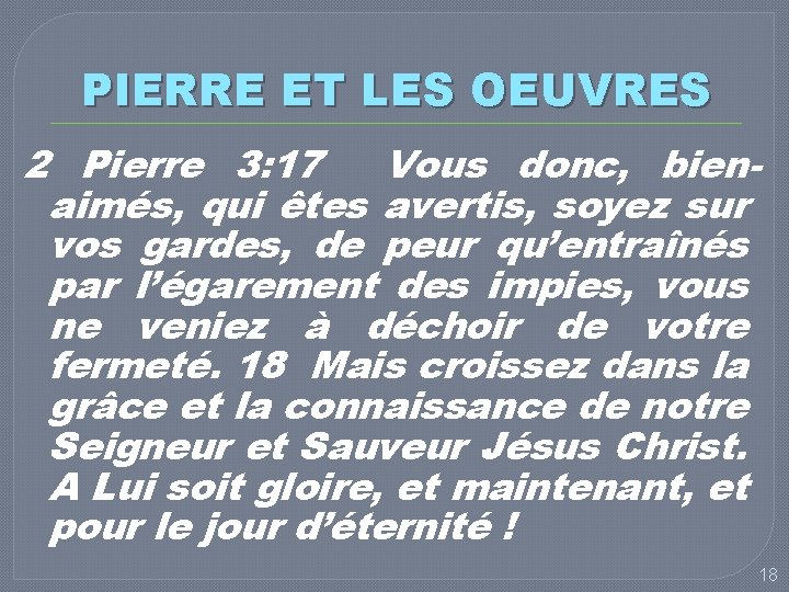 PIERRE ET LES OEUVRES 2 Pierre 3: 17 Vous donc, bienaimés, qui êtes avertis,