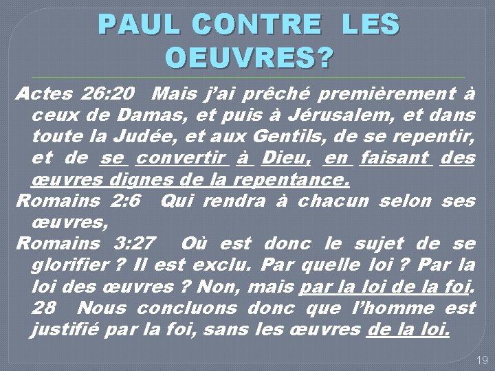 PAUL CONTRE LES OEUVRES? Actes 26: 20 Mais j’ai prêché premièrement à ceux de