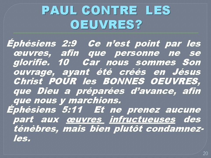 PAUL CONTRE LES OEUVRES? Éphésiens 2: 9 Ce n’est point par les œuvres, afin