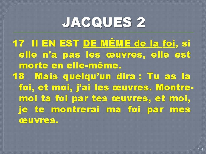 JACQUES 2 17 Il EN EST DE MÊME de la foi, si elle n’a