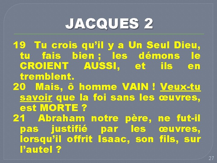 JACQUES 2 19 Tu crois qu’il y a Un Seul Dieu, tu fais bien