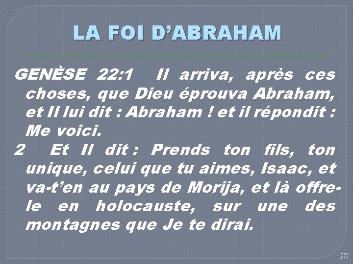 LA FOI D’ABRAHAM GENÈSE 22: 1 Il arriva, après ces choses, que Dieu éprouva