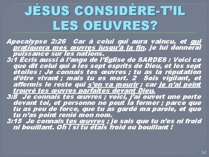 JÉSUS CONSIDÈRE-T’IL LES OEUVRES? Apocalypse 2: 26 Car à celui qui aura vaincu, et