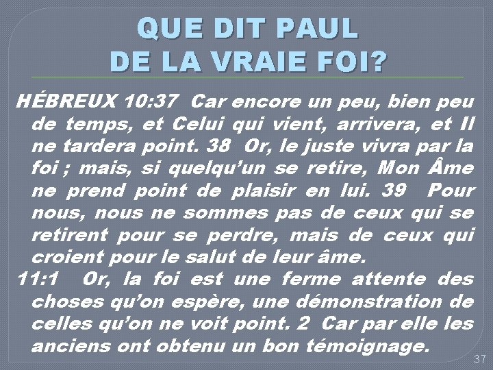 QUE DIT PAUL DE LA VRAIE FOI? HÉBREUX 10: 37 Car encore un peu,