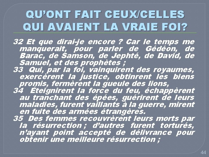 QU’ONT FAIT CEUX/CELLES QUI AVAIENT LA VRAIE FOI? 32 Et que dirai-je encore ?