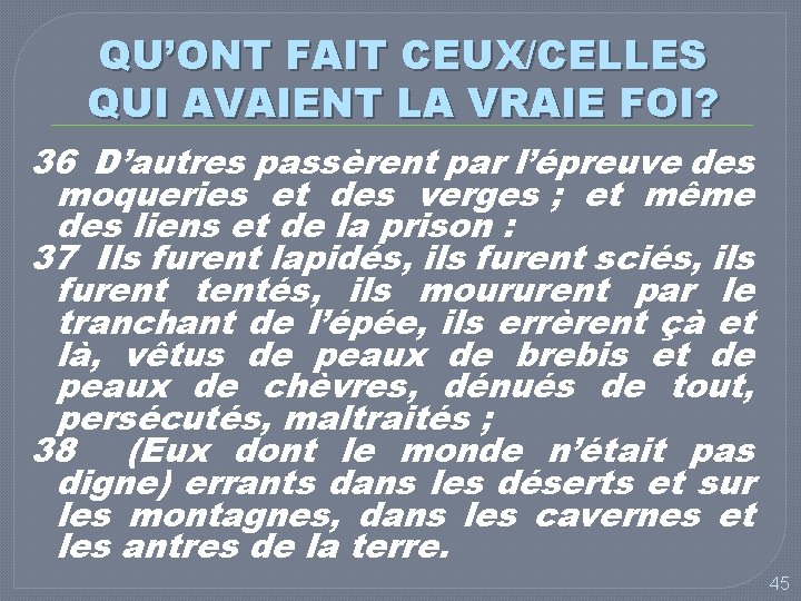 QU’ONT FAIT CEUX/CELLES QUI AVAIENT LA VRAIE FOI? 36 D’autres passèrent par l’épreuve des