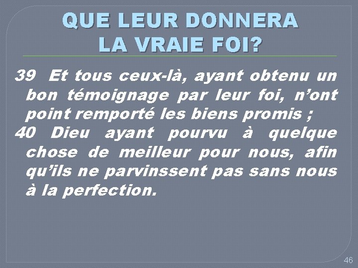 QUE LEUR DONNERA LA VRAIE FOI? 39 Et tous ceux-là, ayant obtenu un bon