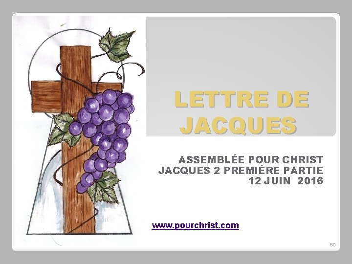 LETTRE DE JACQUES ASSEMBLÉE POUR CHRIST JACQUES 2 PREMIÈRE PARTIE 12 JUIN 2016 www.