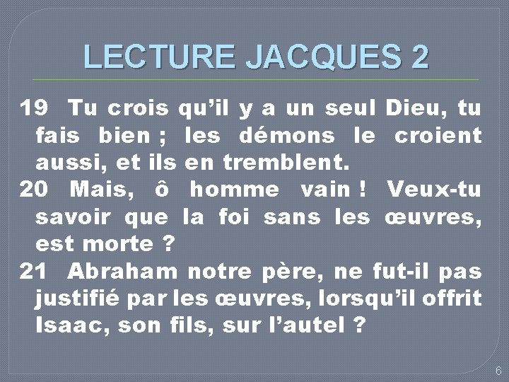 LECTURE JACQUES 2 19 Tu crois qu’il y a un seul Dieu, tu fais