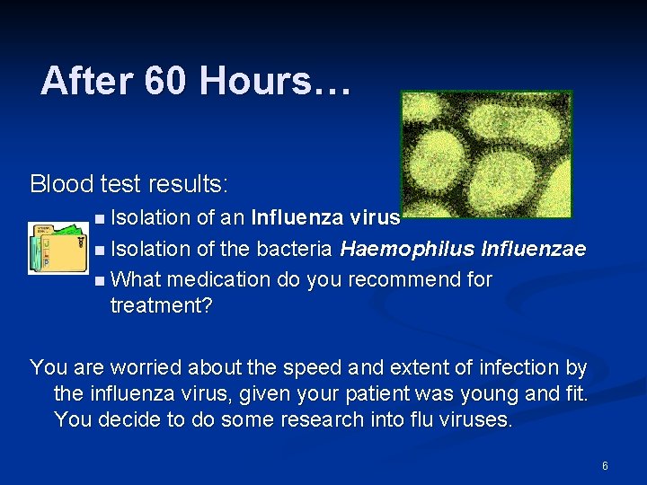 After 60 Hours… Blood test results: n Isolation of an Influenza virus n Isolation