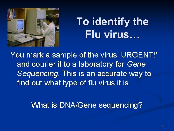 To identify the Flu virus… You mark a sample of the virus ‘URGENT!’ and