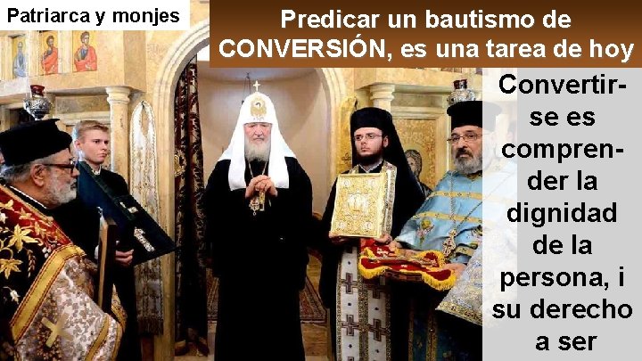 Patriarca y monjes Predicar un bautismo de CONVERSIÓN, es una tarea de hoy Convertirse