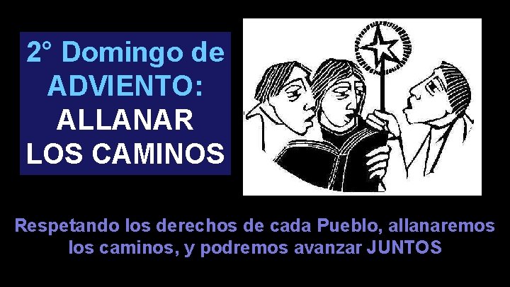 2° Domingo de ADVIENTO: ALLANAR LOS CAMINOS Respetando los derechos de cada Pueblo, allanaremos