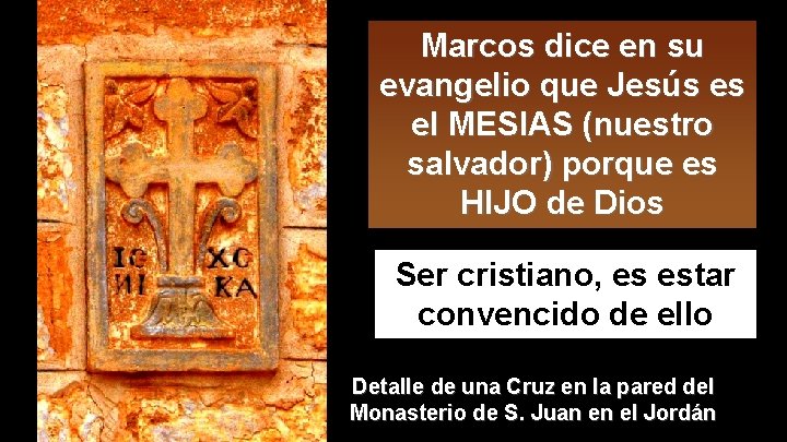 Marcos dice en su evangelio que Jesús es el MESIAS (nuestro salvador) porque es