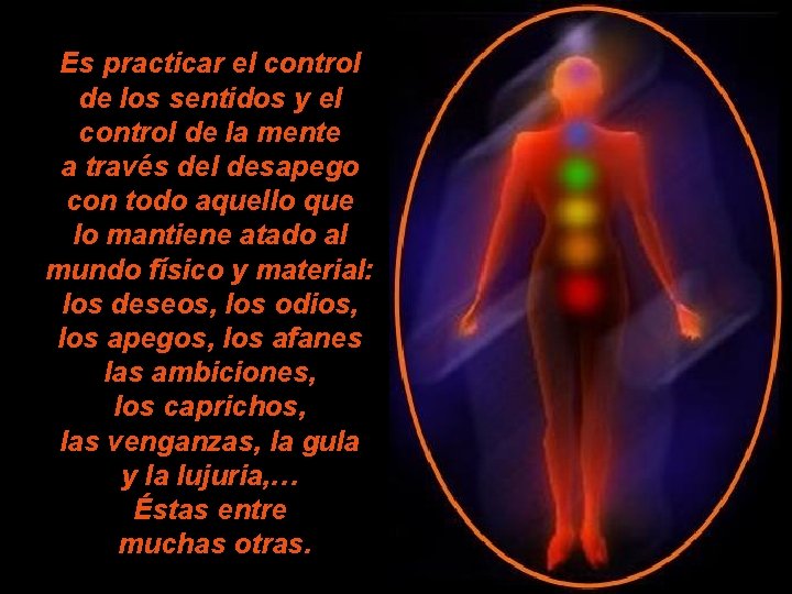 Es practicar el control de los sentidos y el control de la mente a