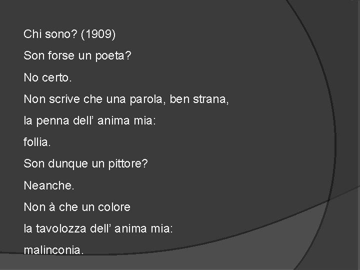 Chi sono? (1909) Son forse un poeta? No certo. Non scrive che una parola,