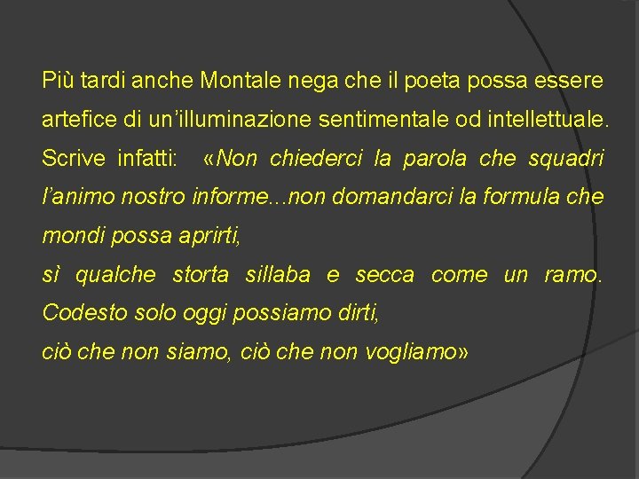 Più tardi anche Montale nega che il poeta possa essere artefice di un’illuminazione sentimentale