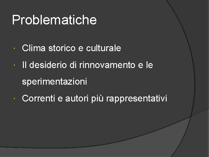 Problematiche Clima storico e culturale Il desiderio di rinnovamento e le sperimentazioni Correnti e