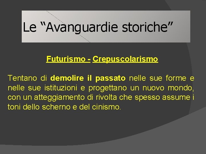 Le “Avanguardie storiche” Futurismo - Crepuscolarismo Tentano di demolire il passato nelle sue forme