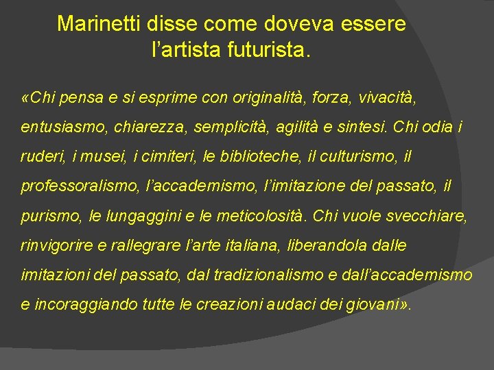 Marinetti disse come doveva essere l’artista futurista. «Chi pensa e si esprime con originalità,
