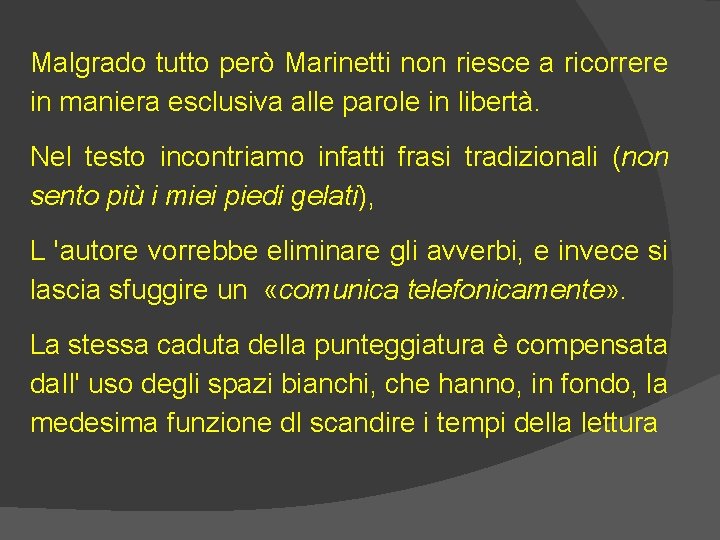 Malgrado tutto però Marinetti non riesce a ricorrere in maniera esclusiva alle parole in