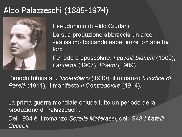 Aldo Palazzeschi (1885 -1974) Pseudonimo di Aldo Giurlani. La sua produzione abbraccia un arco