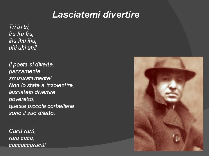 Lasciatemi divertire Tri tri, fru fru, ihu ihu, uhi uhi! Il poeta si diverte,