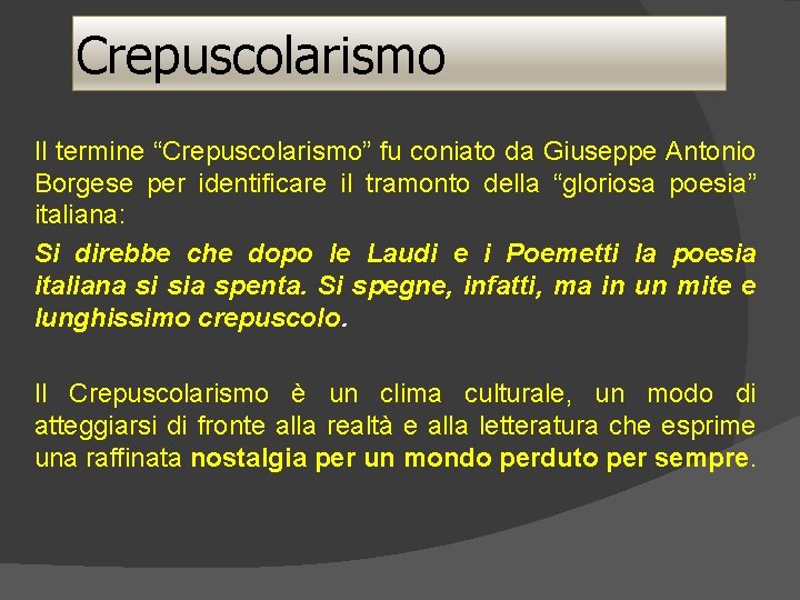 Crepuscolarismo Il termine “Crepuscolarismo” fu coniato da Giuseppe Antonio Borgese per identificare il tramonto