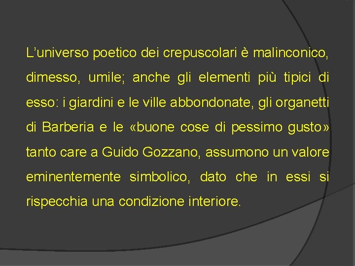 L’universo poetico dei crepuscolari è malinconico, dimesso, umile; anche gli elementi più tipici di