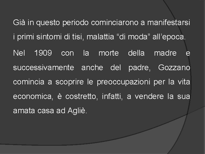 Già in questo periodo cominciarono a manifestarsi i primi sintomi di tisi, malattia “di